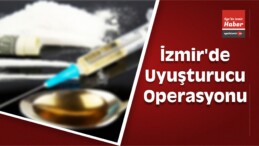 İzmir’de Uyuşturucu Operasyonu