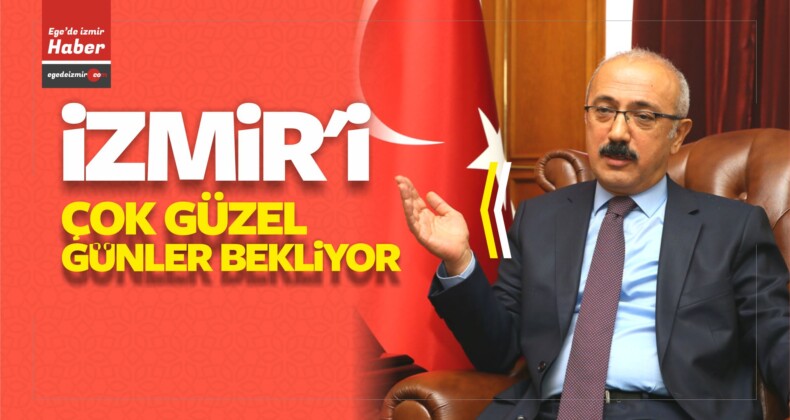 Kalkınma Bakanı Lütfi Elvan “İzmir’i Çok Güzel Günler Bekliyor”
