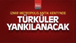 İzmir Metropolis Antik Kenti’nde Türküler Yankılanacak