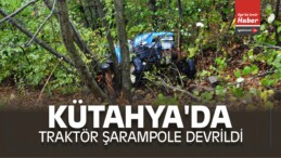 Kütahya’da Traktör Şarampole Devrildi: 1 Kişi Öldü
