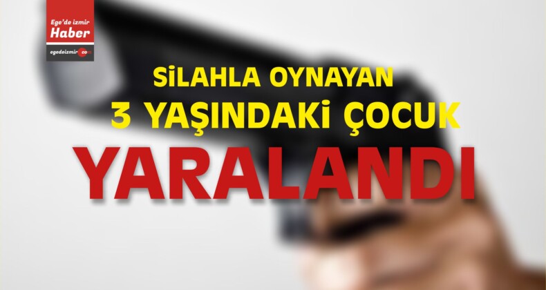İzmir’de Silahla Oynayan 3 Yaşındaki Çocuk Yaralandı