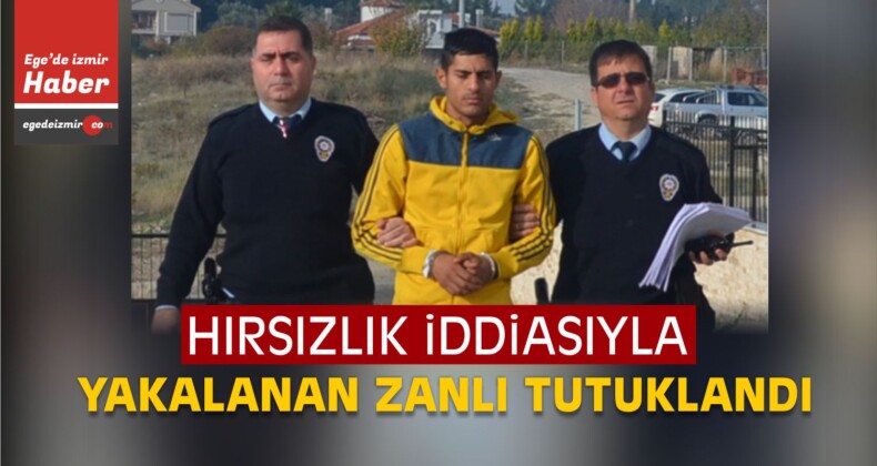 İzmir’de Hırsızlık Zanlısı Tutuklandı