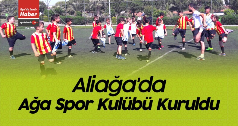Aliağa’daki Göztepe Futbol Okulu Kapsamında Ağa Spor Kulübü Kuruldu
