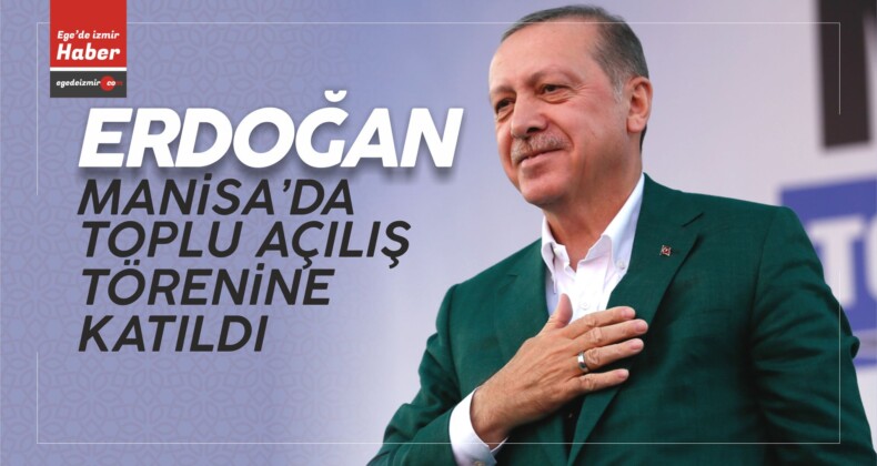 Cumhurbaşkanı Recep Tayyip Erdoğan Manisa’da