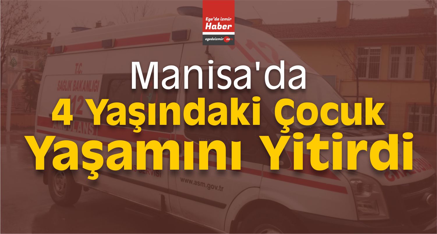 4 Yaşındaki Çocuk Yaşamını Yitirdi