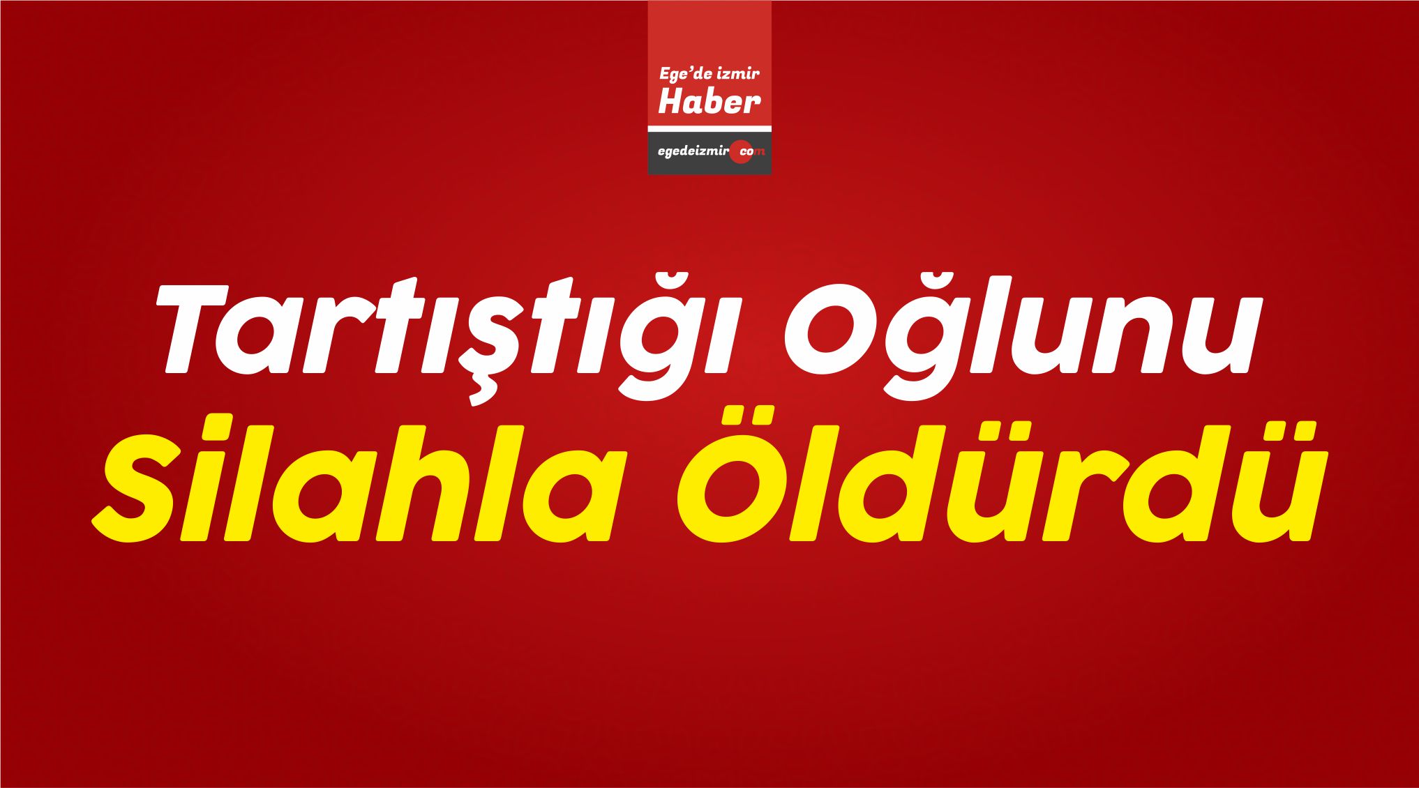 tartıştığı oğlunu silahla