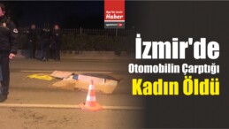 İzmir’de Otomobilin Çarptığı Kadın Öldü