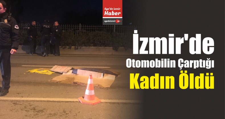 İzmir’de Otomobilin Çarptığı Kadın Öldü