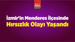 İzmir’in Menderes İlçesinde Hırsızlık Olayı Yaşandı