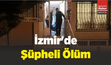 İzmir’de Şüpheli Ölüm