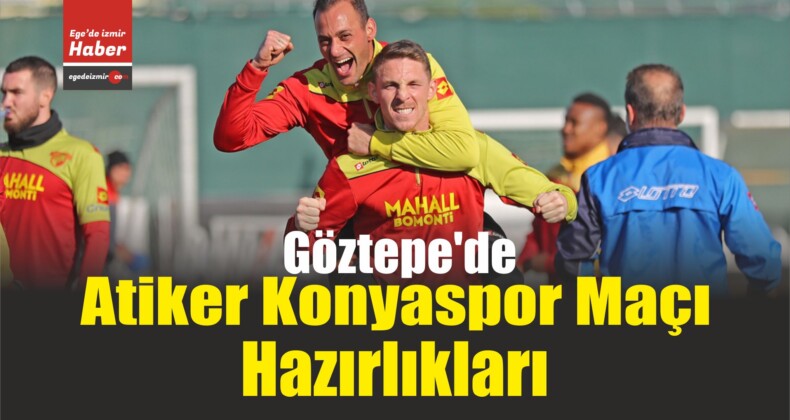 Göztepe’de Atiker Konyaspor Maçı Hazırlıkları