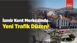 İzmir Kent Merkezinde Yeni Trafik Düzeni