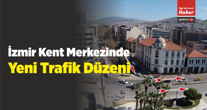 İzmir Kent Merkezinde Yeni Trafik Düzeni