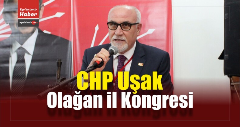 CHP Uşak Olağan İl Kongresi