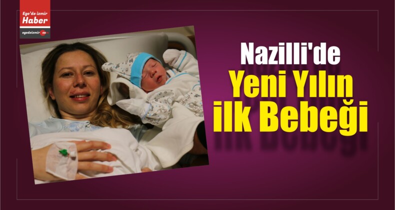 Nazilli’de Yeni Yılın İlk Bebeği