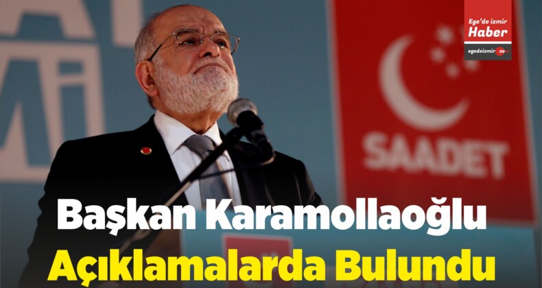 Saadet Partisi Genel Başkanı Karamollaoğlu Açıklamalarda Bulundu