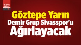 Göztepe Yarın Demir Grup Sivasspor’u Ağırlayacak