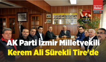 AK Parti İzmir Milletvekili Kerem Ali Sürekli Tire’de