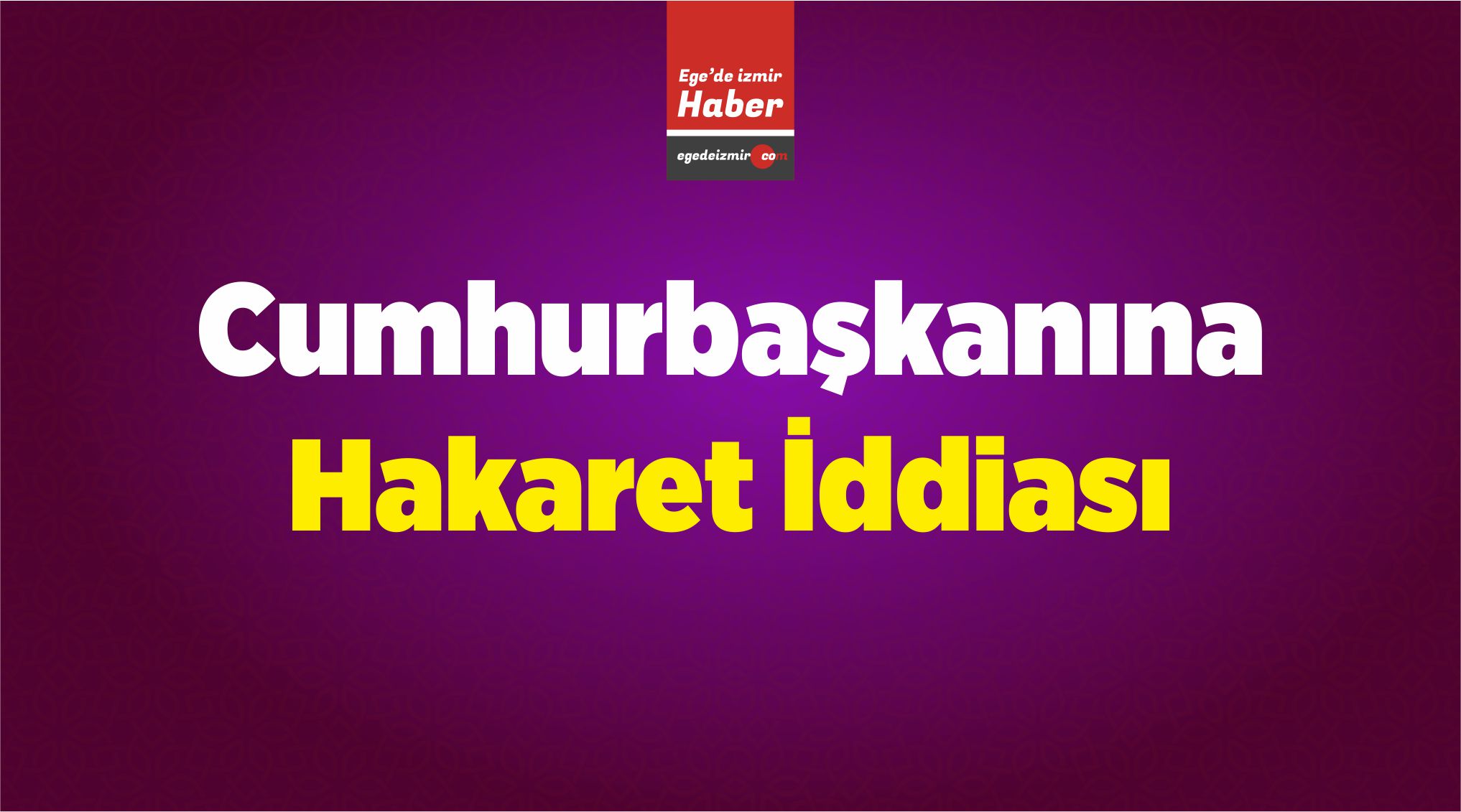 Cumhurbaşkanına Hakaret
