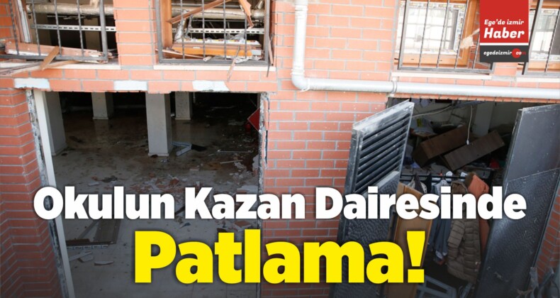 İzmir’de Bir Okulun Kazan Dairesinde Patlama!