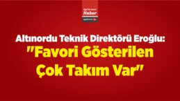 Altınordu Teknik Direktörü Eroğlu: “Favori Gösterilen Çok Takım Var”