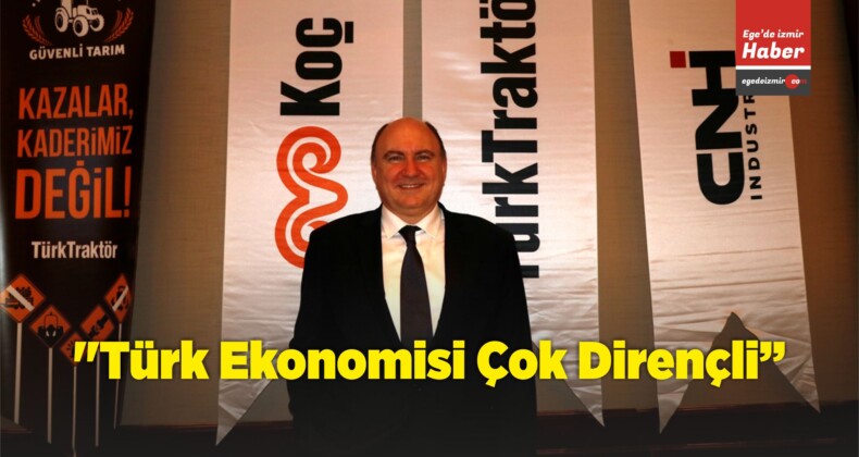 “Türk Ekonomisi Çok Dirençli”