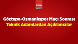 Göztepe-Osmanlıspor Maçı Sonrası Teknik Adamlardan Açıklamalar