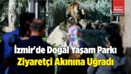 İzmir’de Doğal Yaşam Parkı Ziyaretçi Akınına Uğradı
