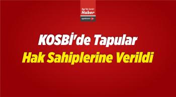 KOSBİ’de Tapular Hak Sahiplerine Verildi
