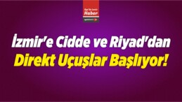 İzmir’e Cidde ve Riyad’dan Direkt Uçuşlar Başlıyor!