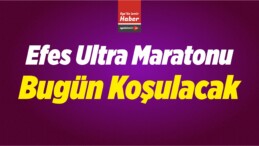 Efes Ultra Maratonu Bugün Koşulacak