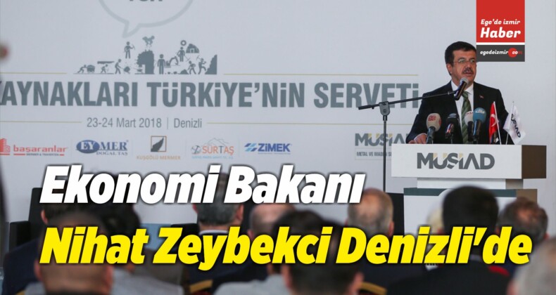 Ekonomi Bakanı Nihat Zeybekci Denizli’de