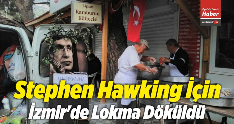 Stephen Hawking İçin İzmir’de Lokma Döküldü