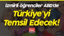 İzmirli öğrenciler ABD’de Türkiye’yi Temsil Edecek!