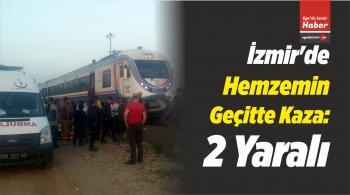 İzmir’de Hemzemin Geçitte Kaza: 2 Yaralı