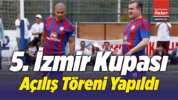 5. İzmir Kupası Açılış Töreni Yapıldı