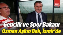 Gençlik ve Spor Bakanı Osman Aşkın Bak, İzmir’de