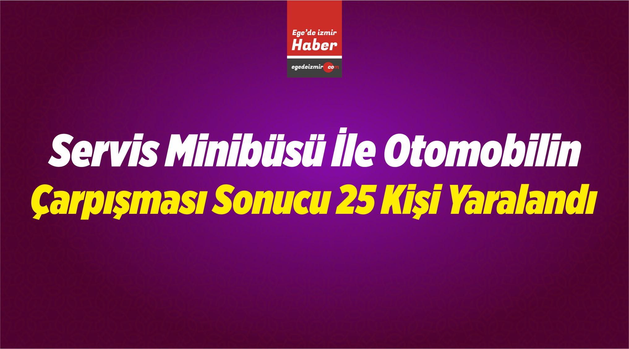 25 Kişi Yaralandı