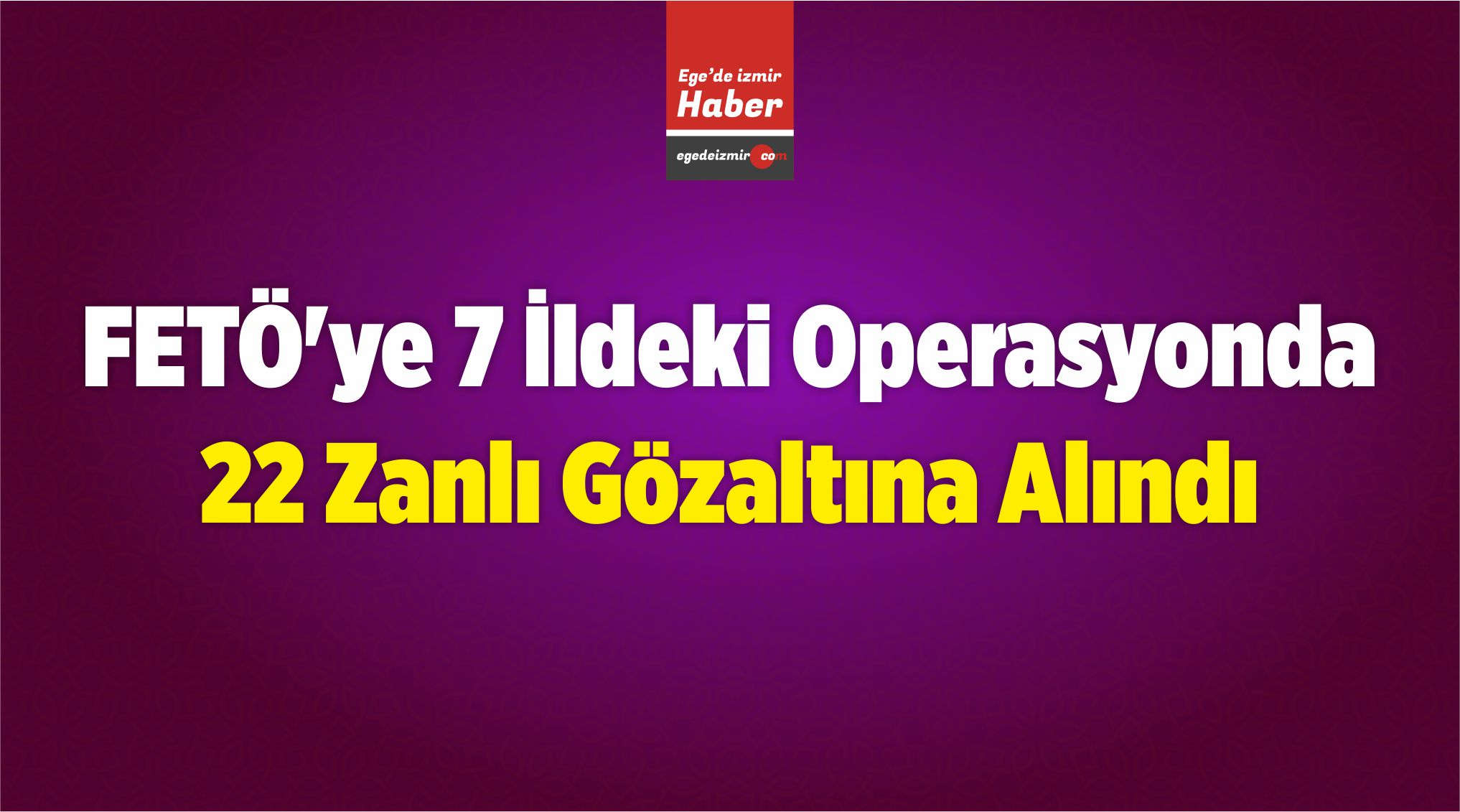 22 Zanlı Gözaltına Alındı