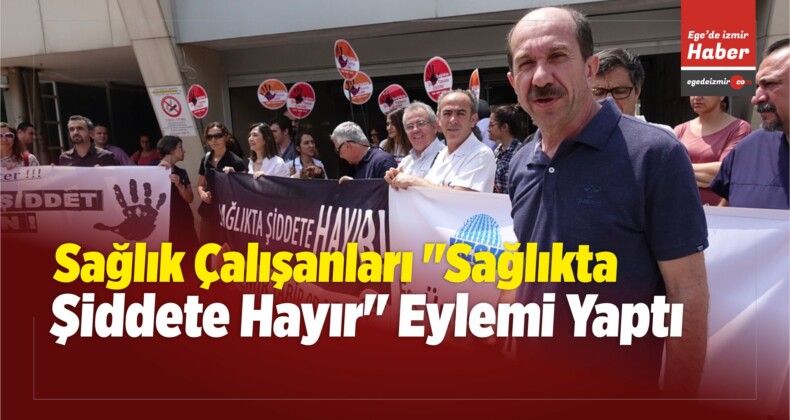 İzmir’de “Sağlıkta Şiddete Hayır” Eylemi