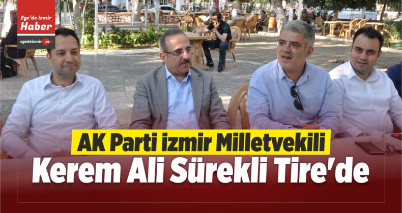 AK Parti İzmir Milletvekili Sürekli Tire’de