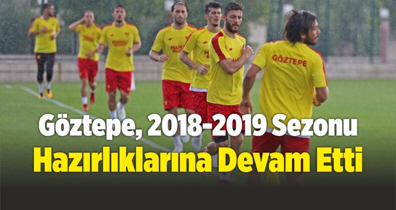 Göztepe, 2018-2019 Sezonu Hazırlıklarına Devam Etti