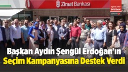 Başkan Aydın Şengül Erdoğan’ın Seçim Kampanyasına Destek Verdi
