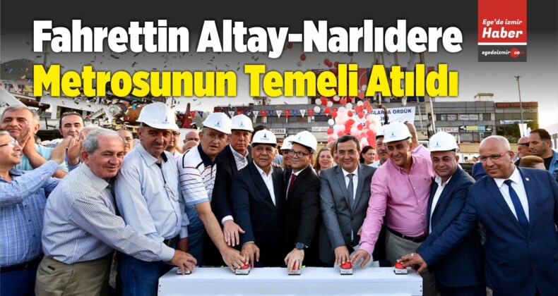 Fahrettin Altay-Narlıdere Metrosunun Temeli Atıldı