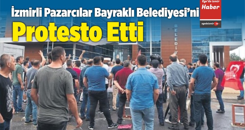 İzmirli Pazarcılar Bayraklı Belediyesi’ni Protesto Etti
