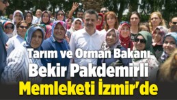 Tarım ve Orman Bakanı Bekir Pakdemirli Memleketi İzmir’de