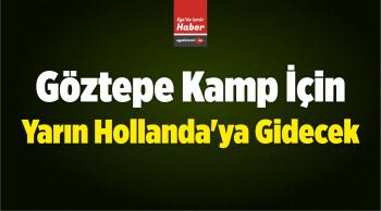 Göztepe Kamp İçin Yarın Hollanda’ya Gidecek