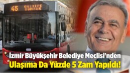 İzmir Büyükşehir Belediye Meclisi’nden Ulaşıma Da Yüzde 5 Zam!