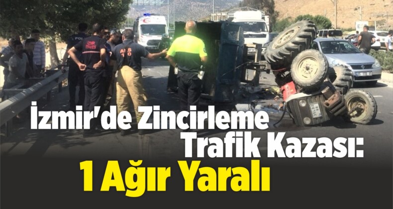 İzmir’de Zincirleme Trafik Kazası: 1 Ağır Yaralı
