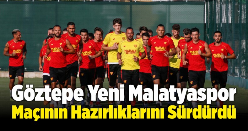 Göztepe Yeni Malatyaspor Maçının Hazırlıklarını Sürdürdü
